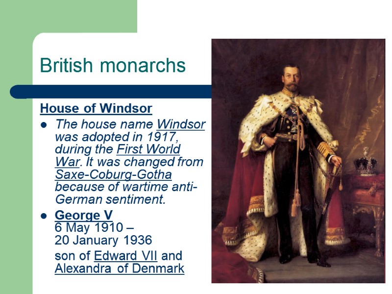 British monarchs House of Windsor The house name Windsor was adopted in 1917, during